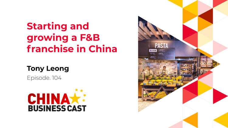 Ep. 104: Starting and growing a F&B franchise in China with Tony Leong